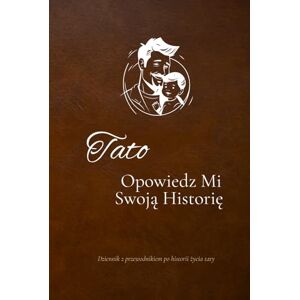 Studio, ArTech Tato, Opowiedz Mi Swoją Historię: Dziennik z Przewodnikiem Po Historii Życia Taty Studio, ArTech Tato, Opowiedz Mi Swoją Historię: Dziennik z Przewodnikiem Po Historii Życia Taty