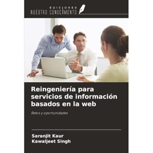 Kaur, Saranjit Reingeniería para servicios de información basados en la web: Retos y oportunidades Kaur, Saranjit Reingeniería para servicios de información basados en la web: Retos y oportunidades