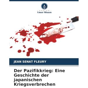 Sénat Fleury, Jean Der Pazifikkrieg: Eine Geschichte der japanischen Kriegsverbrechen Sénat Fleury, Jean Der Pazifikkrieg: Eine Geschichte der japanischen Kriegsverbrechen