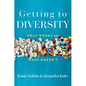Dobbin, Frank Getting to Diversity: What Works and What Doesn’t Dobbin, Frank Getting to Diversity: What Works and What Doesn’t