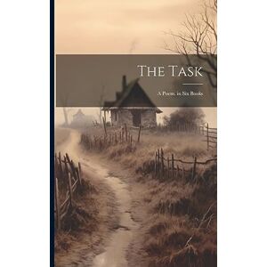 Anonymous The Task: A Poem. in Six Books Anonymous The Task: A Poem. in Six Books