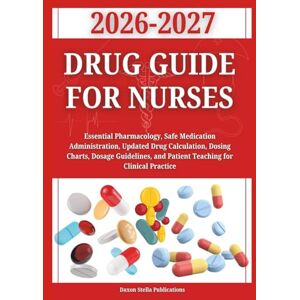 Publications, Daxon Stella Drug Guide for Nurses 2026–2027: Essential Pharmacology, Safe Medication Administration, Updated Drug Calculation, Dosing Charts, Dosage Guidelines, ... Clinical Practice (Daxon Stella Publications) Publications, Daxon Stella Drug Guide for Nurses 2026–2027: Essential Pharmacology, Safe Medication Administration, Updated Drug Calculation, Dosing Charts, Dosage Guidelines, ... Clinical Practice (Daxon Stella Publications)