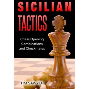 Sawyer, Tim Sicilian Tactics: Chess Opening Combinations and Checkmates: 3 (Sawyer Chess Tactics) Sawyer, Tim Sicilian Tactics: Chess Opening Combinations and Checkmates: 3 (Sawyer Chess Tactics)