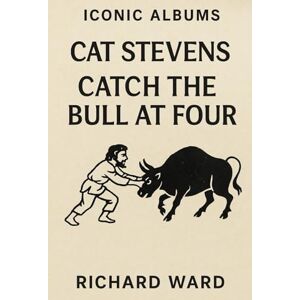 Ward, Richard Iconic Albums Cat Stevens Catch The Bull At Four Ward, Richard Iconic Albums Cat Stevens Catch The Bull At Four