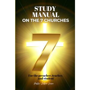 Nava, Zulma Study Manual on the 7 Churches: For the preacher, teacher, and student Nava, Zulma Study Manual on the 7 Churches: For the preacher, teacher, and student