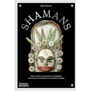 Carocci, Max Shamans: The visual culture of animism, healing and journeys to other planes Carocci, Max Shamans: The visual culture of animism, healing and journeys to other planes