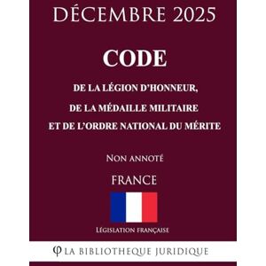 Législation française Code de la Légion d'honneur, de la Médaille militaire et de l'ordre national du Mérite Législation française Code de la Légion d'honneur, de la Médaille militaire et de l'ordre national du Mérite