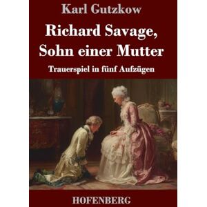 Gutzkow, Karl Richard Savage, Sohn einer Mutter: Trauerspiel in fünf Aufzügen Gutzkow, Karl Richard Savage, Sohn einer Mutter: Trauerspiel in fünf Aufzügen