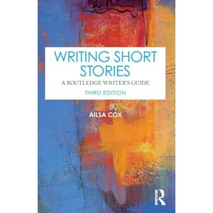 Cox, Ailsa Writing Short Stories: A Routledge Writer's Guide Cox, Ailsa Writing Short Stories: A Routledge Writer's Guide