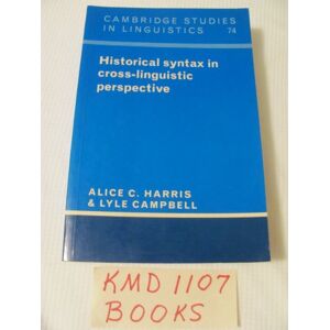 Harris, Alice C. Historical Syntax in Cross-Linguistic Perspective: 74 (Cambridge Studies in Linguistics, Series Number 74) Harris, Alice C. Historical Syntax in Cross-Linguistic Perspective: 74 (Cambridge Studies in Linguistics, Series Number 74)