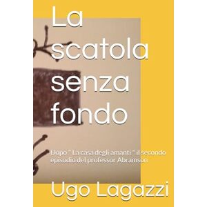 Lagazzi, Ugo La scatola senza fondo: Dopo " La casa degli amanti " il secondo episodio del professor Abramson Lagazzi, Ugo La scatola senza fondo: Dopo " La casa degli amanti " il secondo episodio del professor Abramson