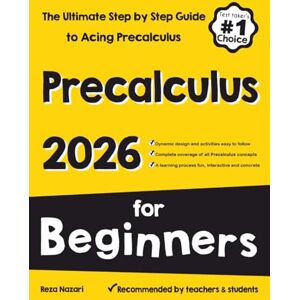 Nazari, Reza Pre-Calculus for Beginners: The Ultimate Step by Step Guide to Acing Precalculus Nazari, Reza Pre-Calculus for Beginners: The Ultimate Step by Step Guide to Acing Precalculus