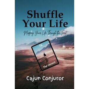 Conjuror, Cajun Shuffle Your Story: A Personal Journey Through the Tarot One Card and Life Lesson at a Time Conjuror, Cajun Shuffle Your Story: A Personal Journey Through the Tarot One Card and Life Lesson at a Time