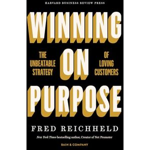 Reichheld, Fred Winning on Purpose: The Unbeatable Strategy of Loving Customers Reichheld, Fred Winning on Purpose: The Unbeatable Strategy of Loving Customers