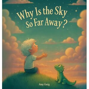 Greig, Amy Why Is the Sky So Far Away? Greig, Amy Why Is the Sky So Far Away?