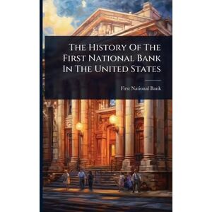The History Of The First National Bank In The United States The History Of The First National Bank In The United States