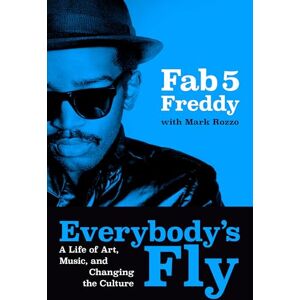 Fred Brathwaite Everybody's Fly: A Life of Art, Music, and Changing the Culture Fred Brathwaite Everybody's Fly: A Life of Art, Music, and Changing the Culture