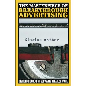 Editorials, Phronesis The Masterpiece of Breakthrough Advertising: Distilling Eugene M. Schwartz Greatest Work Editorials, Phronesis The Masterpiece of Breakthrough Advertising: Distilling Eugene M. Schwartz Greatest Work