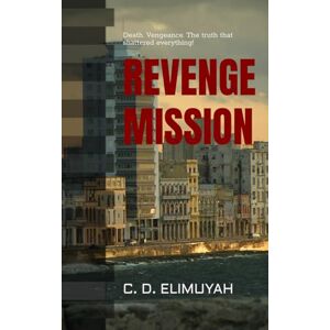 ELIMUYAH, C. D. REVENGE MISSION: Death. Vengeance. The truth that shattered everything! ELIMUYAH, C. D. REVENGE MISSION: Death. Vengeance. The truth that shattered everything!