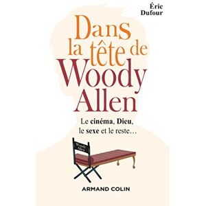 Armand Colin Dans la tête de Woody Allen: Le cinéma, Dieu, le sexe et le reste... (French Edition) Armand Colin Dans la tête de Woody Allen: Le cinéma, Dieu, le sexe et le reste... (French Edition)