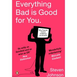 Johnson, Steven Everything Bad is Good for You: How Popular Culture is Making Us Smarter Johnson, Steven Everything Bad is Good for You: How Popular Culture is Making Us Smarter