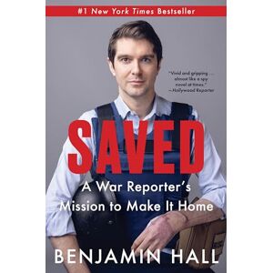 Hall, Benjamin Saved: A War Reporter's Mission to Make It Home Hall, Benjamin Saved: A War Reporter's Mission to Make It Home