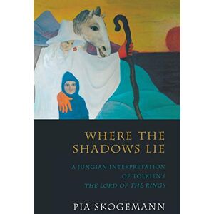 Skogemann, Pia Where the Shadows Lie: A Jungian Interpretation of Tolkiens the Lord of the Rings Skogemann, Pia Where the Shadows Lie: A Jungian Interpretation of Tolkiens the Lord of the Rings