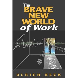 Beck, Ulrich Brave New World of Work Beck, Ulrich Brave New World of Work