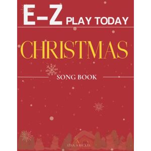 Bickel, Lisa A E-Z Play Today Christmas Song Book: Collection Of 33 Songs for Everyone Bickel, Lisa A E-Z Play Today Christmas Song Book: Collection Of 33 Songs for Everyone