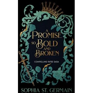 St. Germain, Sophia A Promise so Bold and Broken (Compelling Fates Saga) St. Germain, Sophia A Promise so Bold and Broken (Compelling Fates Saga)