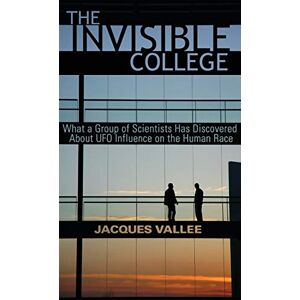 Vallee, Jacques The Invisible College: What a Group of Scientists Has Discovered About UFO Influence on the Human Race Vallee, Jacques The Invisible College: What a Group of Scientists Has Discovered About UFO Influence on the Human Race