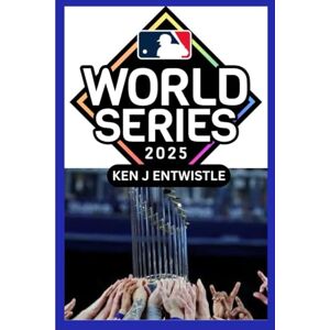 ENTWISTLE, KEN J MLB World Series 2025 Travel & Fan Guide: USA Host City (TBA) • October 27 – November 1 • Baseball’s Ultimate Championship, History, Tickets, Travel Tips & Game Day Experiences ENTWISTLE, KEN J MLB World Series 2025 Travel & Fan Guide: USA Host City (TBA) • October 27 – November 1 • Baseball’s Ultimate Championship, History, Tickets, Travel Tips & Game Day Experiences