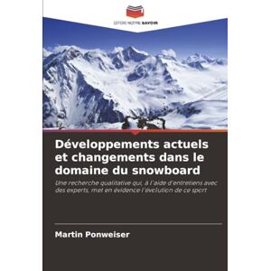 Ponweiser, Martin Développements actuels et changements dans le domaine du snowboard: Une recherche qualitative qui, à l'aide d'entretiens avec des experts, met en évidence l'évolution de ce sport Ponweiser, Martin Développements actuels et changements dans le domaine du snowboard: Une recherche qualitative qui, à l'aide d'entretiens avec des experts, met en évidence l'évolution de ce sport