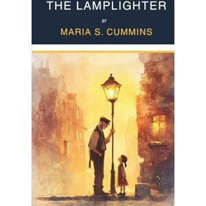 Cummins, Maria S. The Lamplighter (Annotated) Cummins, Maria S. The Lamplighter (Annotated)