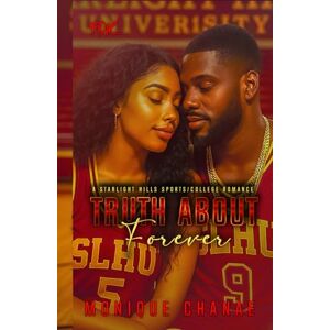 Chanae, Monique Truth About Forever: A Starlight Hills College/Sports Romance (Starlight Hills Series) Chanae, Monique Truth About Forever: A Starlight Hills College/Sports Romance (Starlight Hills Series)