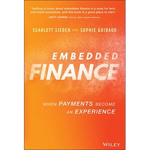 Sieber, Scarlett Embedded Finance: When Payments Become An Experience Sieber, Scarlett Embedded Finance: When Payments Become An Experience