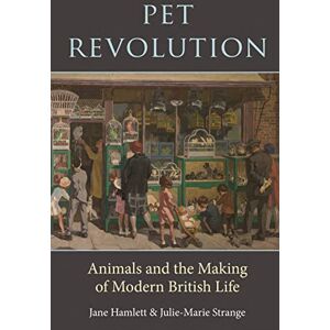 Jane Hamlett Pet Revolution: Animals and the Making of Modern British Life Jane Hamlett Pet Revolution: Animals and the Making of Modern British Life