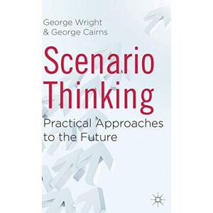 Wright, George Scenario Thinking: Practical Approaches to the Future Wright, George Scenario Thinking: Practical Approaches to the Future