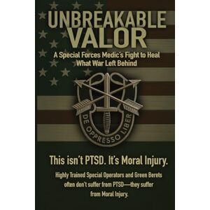Webb, Drew M Unbreakable Valor: A Special Forces Medic's Fight to Heal What War Left Behind Webb, Drew M Unbreakable Valor: A Special Forces Medic's Fight to Heal What War Left Behind