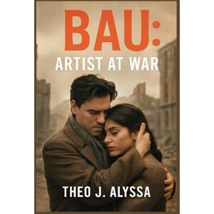 Alyssa, Theo J. BAU: ARTIST AT WAR: Joseph Bau, the Artist Who Resisted the Nazis – A Story of Forged Identity, Love, and Survival During the Holocaust Alyssa, Theo J. BAU: ARTIST AT WAR: Joseph Bau, the Artist Who Resisted the Nazis – A Story of Forged Identity, Love, and Survival During the Holocaust