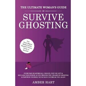 Hart, Amber The Ultimate Woman's Guide to Survive Ghosting: Overcome Heartbreak, Unravel Why He Left & Reclaim Your Power as You Process the 5 Phases of Ghosting & Empower Yourself So No Man Can Break You Again Hart, Amber The Ultimate Woman's Guide to Survive Ghosting: Overcome Heartbreak, Unravel Why He Left & Reclaim Your Power as You Process the 5 Phases of Ghosting & Empower Yourself So No Man Can Break You Again