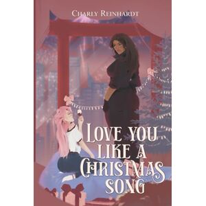 Reinhardt, Charly Love you like a Christmas song: Une love story FF, noël et seconde chance Reinhardt, Charly Love you like a Christmas song: Une love story FF, noël et seconde chance