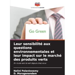Palaniswamy, Nalini Leur sensibilité aux questions environnementales et leur impact sur le marché des produits verts: En route vers le vert depuis chez vous Palaniswamy, Nalini Leur sensibilité aux questions environnementales et leur impact sur le marché des produits verts: En route vers le vert depuis chez vous