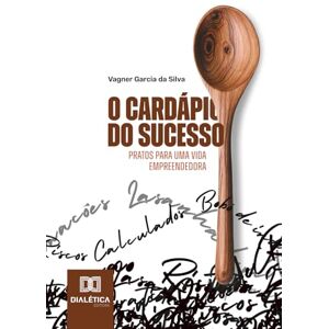 Silva O Cardápio do Sucesso: Pratos para uma vida empreendedora Silva O Cardápio do Sucesso: Pratos para uma vida empreendedora