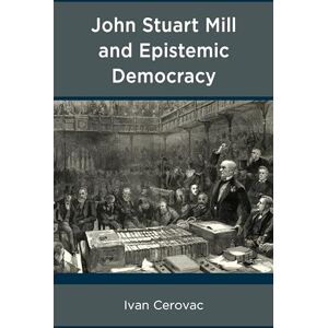 Cerovac, Ivan John Stuart Mill and Epistemic Democracy Cerovac, Ivan John Stuart Mill and Epistemic Democracy