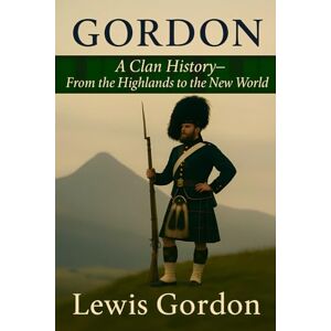 Collection, Gaelic Heritage Gordon: A Clan History: From the Highlands to the New World (Clan Histories) Collection, Gaelic Heritage Gordon: A Clan History: From the Highlands to the New World (Clan Histories)