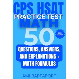 Rappaport, Ami CPS HSAT Practice Test Math: 50 Questions, Answers, and Explanations + Math Formulas (CPS HSAT Practice Tests Math Series 2025) Rappaport, Ami CPS HSAT Practice Test Math: 50 Questions, Answers, and Explanations + Math Formulas (CPS HSAT Practice Tests Math Series 2025)