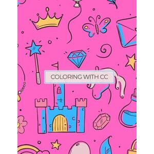 Chipp, Cory Coloring with CC Positive Princess: A Coloring Book of Kind, Brave, and Confident Affirmations for Girls Chipp, Cory Coloring with CC Positive Princess: A Coloring Book of Kind, Brave, and Confident Affirmations for Girls
