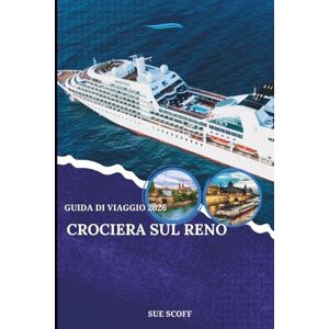 SCOFF, SUE Guida di Viaggio Crociera sul Reno 2026: Viaggio tra Castelli, Vigneti e Città Senza Tempo: Castelli Epici, Vigneti e Borghi Medievali lungo il Fiume più Suggestivo d’Europa SCOFF, SUE Guida di Viaggio Crociera sul Reno 2026: Viaggio tra Castelli, Vigneti e Città Senza Tempo: Castelli Epici, Vigneti e Borghi Medievali lungo il Fiume più Suggestivo d’Europa