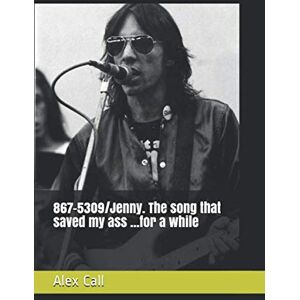 Call, Alex 867-5309/Jenny. The song that saved my ass ...for a while Call, Alex 867-5309/Jenny. The song that saved my ass ...for a while
